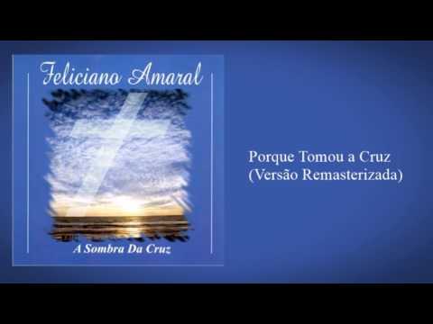 Por Que Tomou A Cruz - Feliciano Amaral