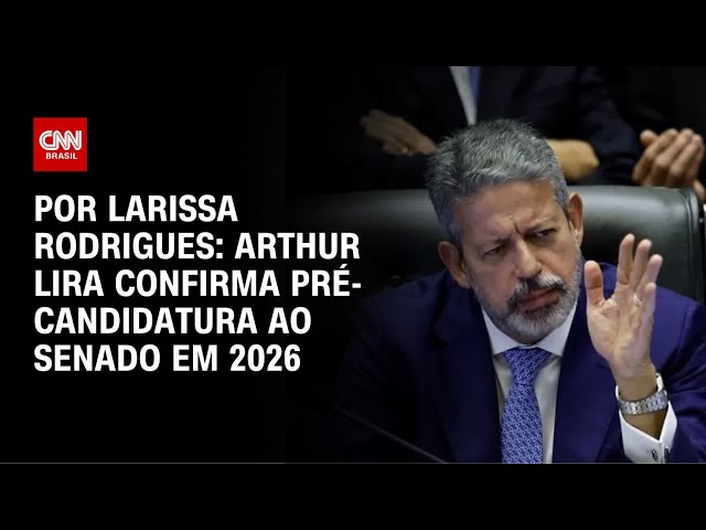 Eleições 2026: Arthur Lira confirma pré-candidatura ao Senado | CNN 360°