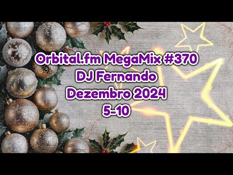 Orbital.fm MegaMix - #370 (Dezembro 2024) - DJ Fernando (5-10)