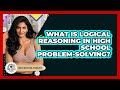 What Is Logical Reasoning In High School Problem Solving High School Toolkit