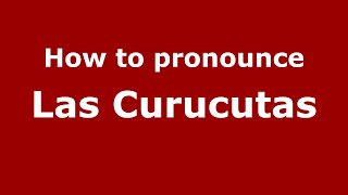 How to pronounce Las Curucutas