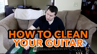 HOW TO CLEAN YOUR GUITAR