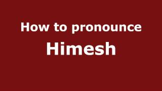 How to pronounce Himesh