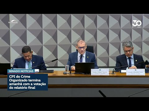 CPI do Crime Organizado encerra os trabalhos nesta terça-feira