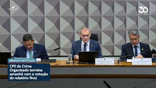 CPI do Crime Organizado encerra os trabalhos nesta terça-feira