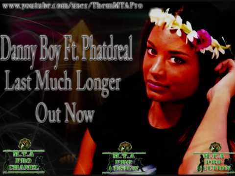 Danny Boy Ft Phatdreal - Lat Much longer (youtube vid).wmv