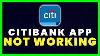 CitiBank App Not Working: How to Fix CitiBank App Not Working