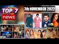 Here S TOP 7 Big News Of TV 7th November 2022 Naagin6 Faltu Bhediya JDLJ Swaran Ghar