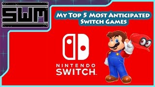 My Top 5 Most Anticipated Nintendo Switch Games