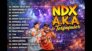 Download lagu Kumpulan Lagu NDX A.K.A Terpopuler | TRESNO TEKAN MATI, NGERTONONO ATI, DLL. mp3