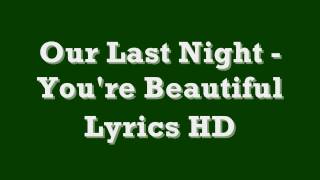 Our Last Night - You&#39;re Beautiful (Lyrics HD)
