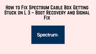 How to Fix Spectrum Cable Box Getting Stuck on L 3 – Boot Recovery and Signal Fix