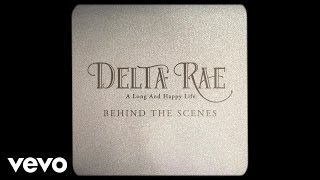 Delta Rae - A Long And Happy Life (Behind The Scenes)