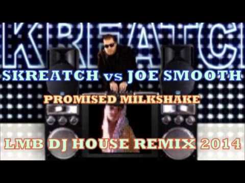 SKREATCH vs JOE SMOOTH   Promised Milkshake LMB DJ HOUSE REMIX 2014