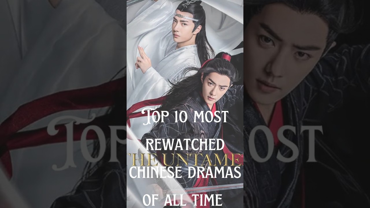 Top 10 Most Re watched Chinese Dramas Of All Time