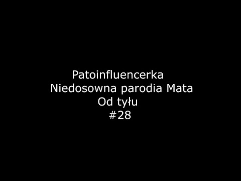 Patoinfluencerka - Niedosłowna parodia Mata (Od tyłu) #28