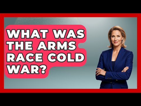 What Was The Arms Race Cold War? - International Policy Zone