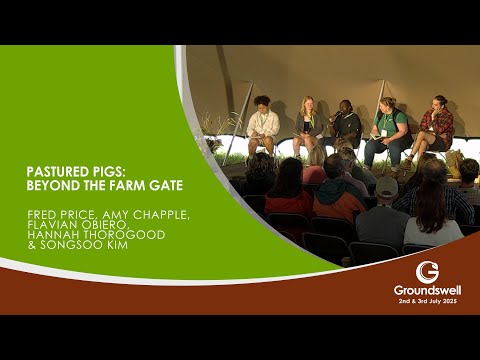 Pastured Pigs: beyond the farm gate - Groundswell 2025