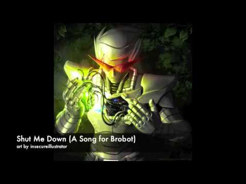 Shut Me Down [A Song for Brobot]