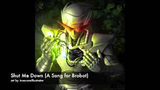 Shut Me Down [A Song for Brobot]