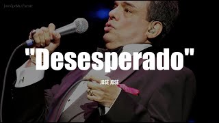 DESESPERADO - José José (LETRA)