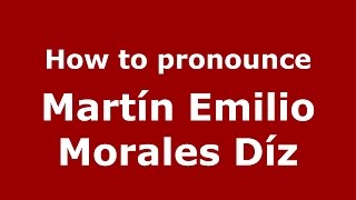 How to pronounce Martín Emilio Morales Díz