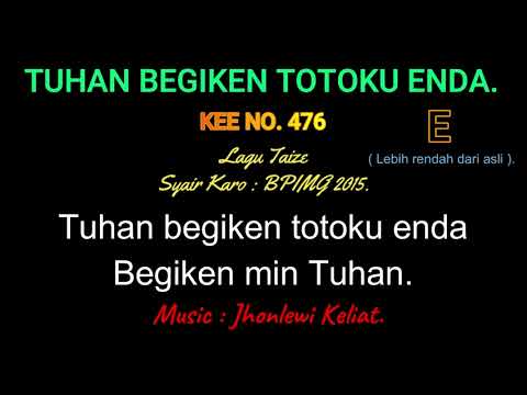 KEE 476 (Karaoke Version). E (lebih rendah). TUHAN BEGIEN TOTOKU ENDA.
