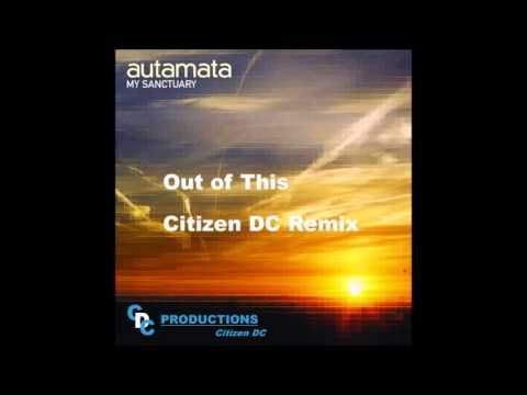 Autamata   Out Of This   Citizen DC Remix