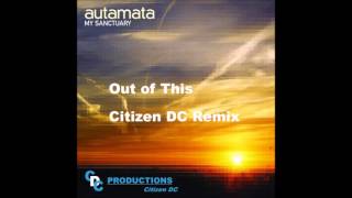 Autamata   Out Of This   Citizen DC Remix