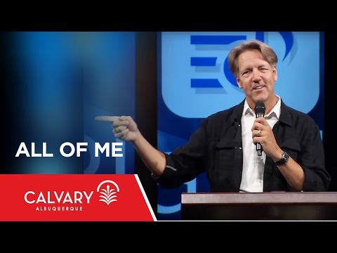 All of Me - Psalm 100 - Skip Heitzig