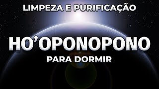HO'OPONOPONO LIMPEZA E PURIFICAÇÃO MEDITAÇÃO PARA DORMIR
