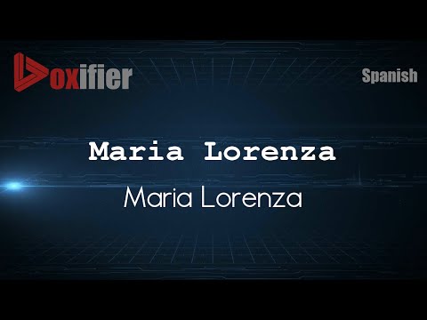 How to Pronounce Maria Lorenza (Maria Lorenza) in Spanish - Voxifier.com