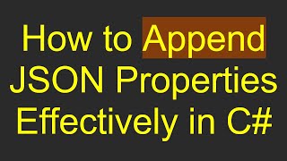 Download the video "How to Append JSON Properties Effectively in C#"