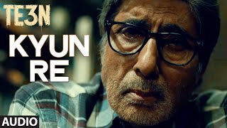 KYUN RE Full Song (AUDIO) | TE3N |  Amitabh Bachchan, Nawazuddin Siddiqui, Vidya Balan | T-Series