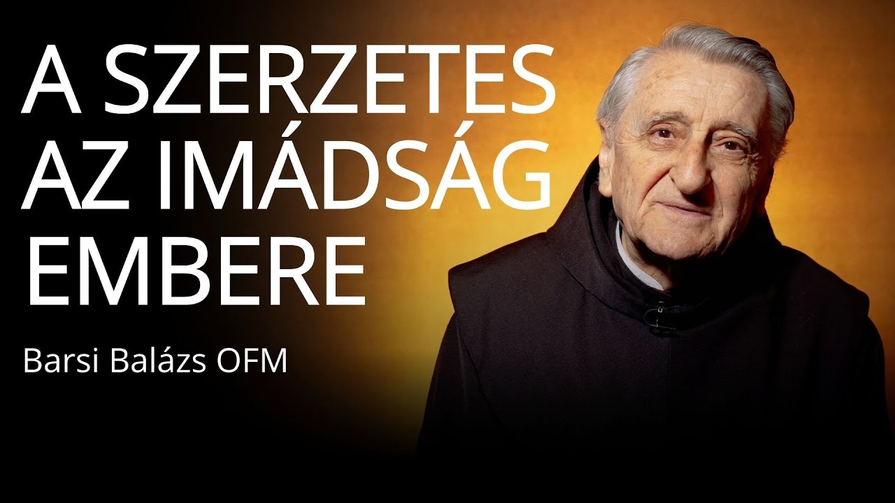 Isten hív X. – A szerzetes az imádság embere – Barsi Balázs OFM