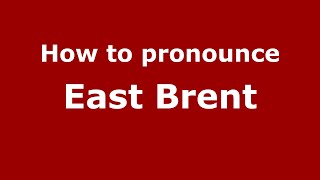 How to pronounce East Brent