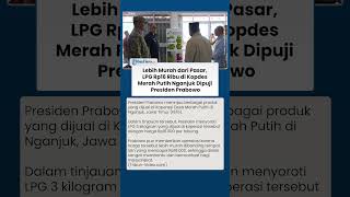 Lebih Murah dari Pasar, LPG Rp16 Ribu di Kopdes Merah Putih Nganjuk Dipuji Presiden Prabowo