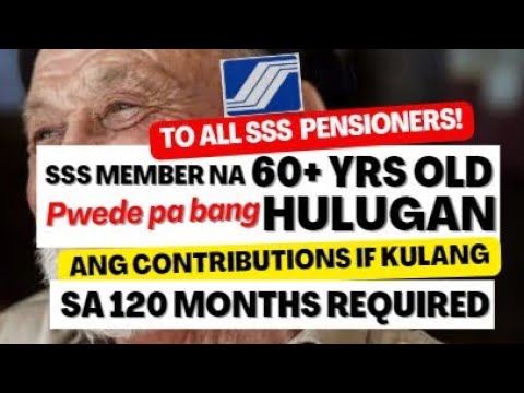 SSS MEMBER NA NASA 60 YRS OLD PATAAS! PWEDE PA BANG HULUGAN ANG CONTRIBUTIONS TO COMPLETE THE 120MOS