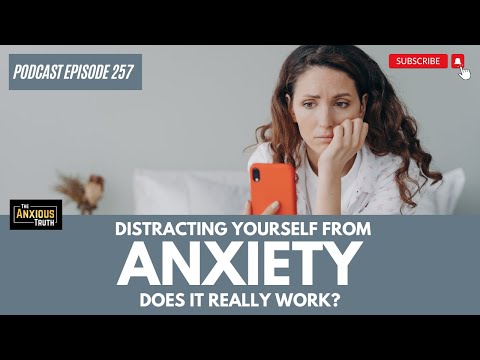 Distraction For Anxiety: Does It Work? (Podcast Ep 257)