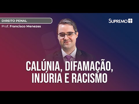 CALÚNIA, DIFAMAÇÃO, INJÚRIA, INJÚRIA RACIAL E RACISMO | Prof. Francisco Menezes