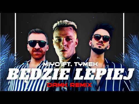 MIYO ft. TYMEK - BĘDZIE LEPIEJ (DAMK BOOTLEG)