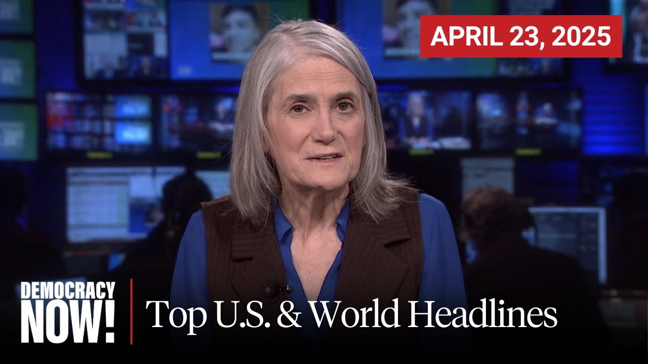 Top U.S. & World Headlines — April 23, 2025