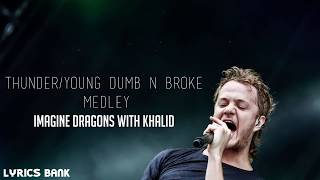 Thunder Young Dumb &amp; Broke Medley - Imagine Dragons with Khalid (LYRICS VIDEO)