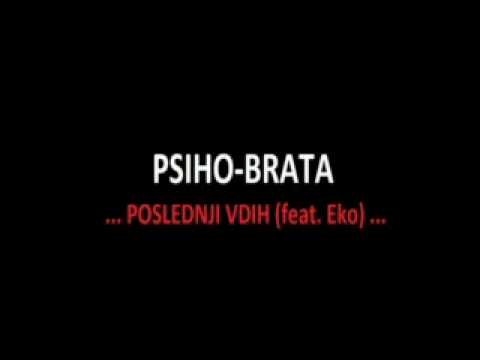 PSIHOBRATA-POSLEDNJI VDIH (feat.Eko)