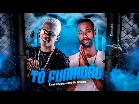 MANEIRINHO DO RECIFE E MC FLAVINHO - TÔ FUMADÃO - REMIX BREGA FUNK