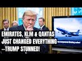 Emirates KLM Qantas STUN The World Trump Caught Off Guard By Surprise Announcement Tariffs