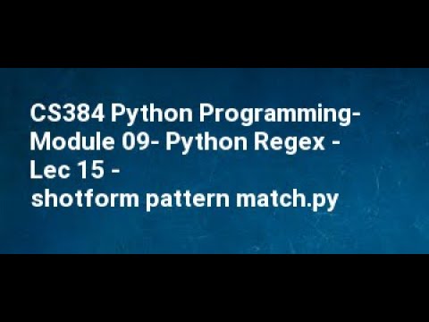 Cs384 Python Programming Module 09 Python Regex Lec 15 Shotform Pattern Match
