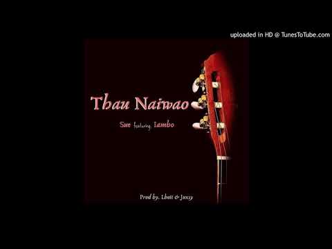 Sue ft Iambo- Thau Naiwao (2019)