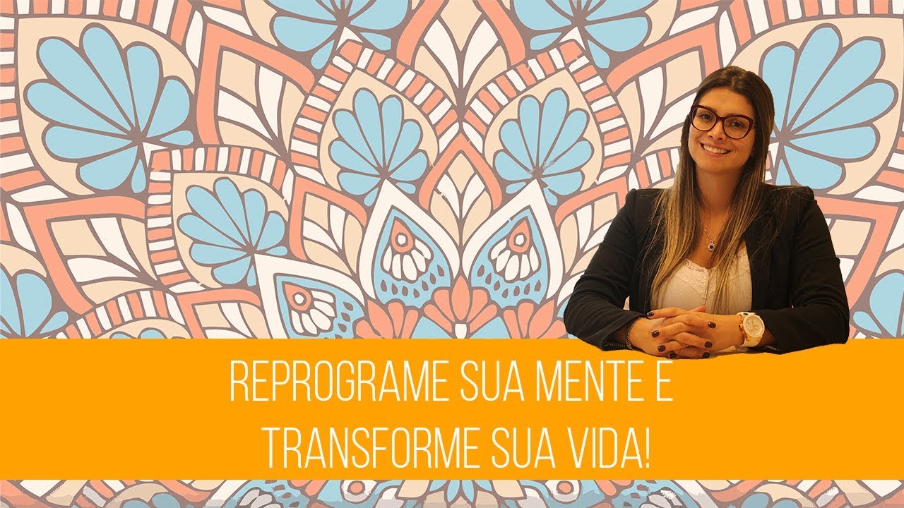 AULÃO | Reprograme sua mente e transforme sua vida !