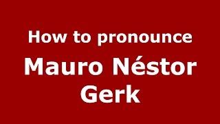 How to pronounce Mauro N&eacute;stor Gerk